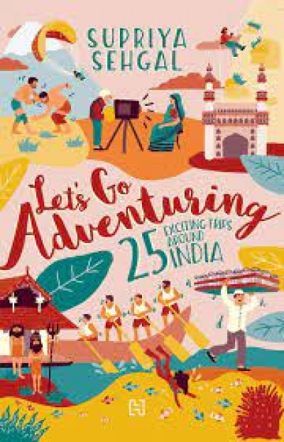 Let's Go Adventuring - 25 Exciting Trips around India